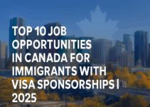 Top 10 Job Opportunities in Canada for Immigrants with Visa Sponsorships in 2025 Top 10 Job Opportunities in Canada for Immigrants with Visa Sponsorships in 2025