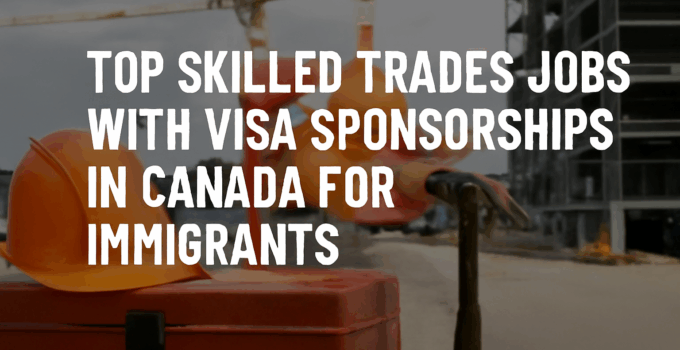 Top Skilled Trades Jobs with Visa Sponsorships in Canada for Immigrants: Electricians, Plumbers, and More